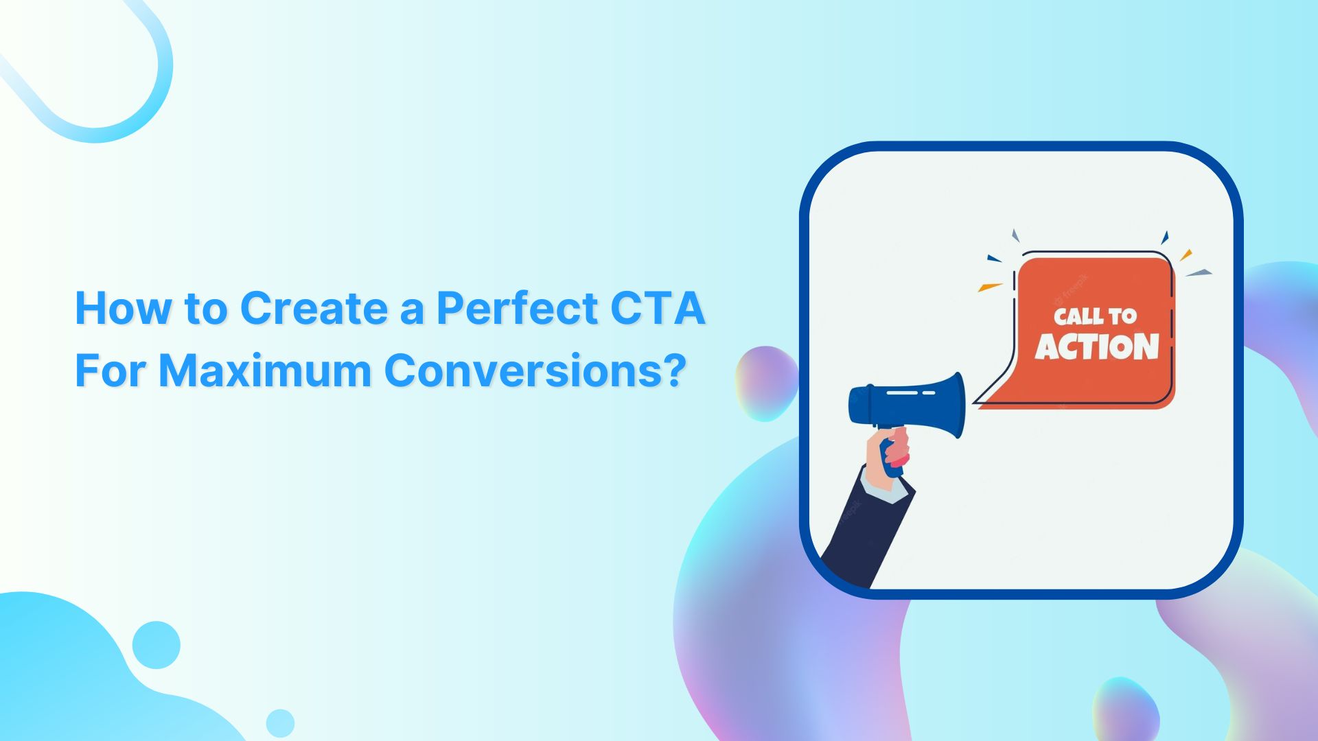How to Create a Perfect Call-To-Action (CTA) For Maximum Conversions?