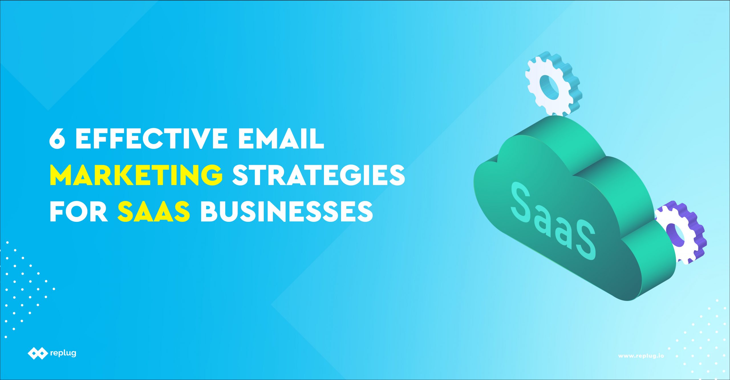 6 Effective Email Marketing Strategies for SAAS Businesses