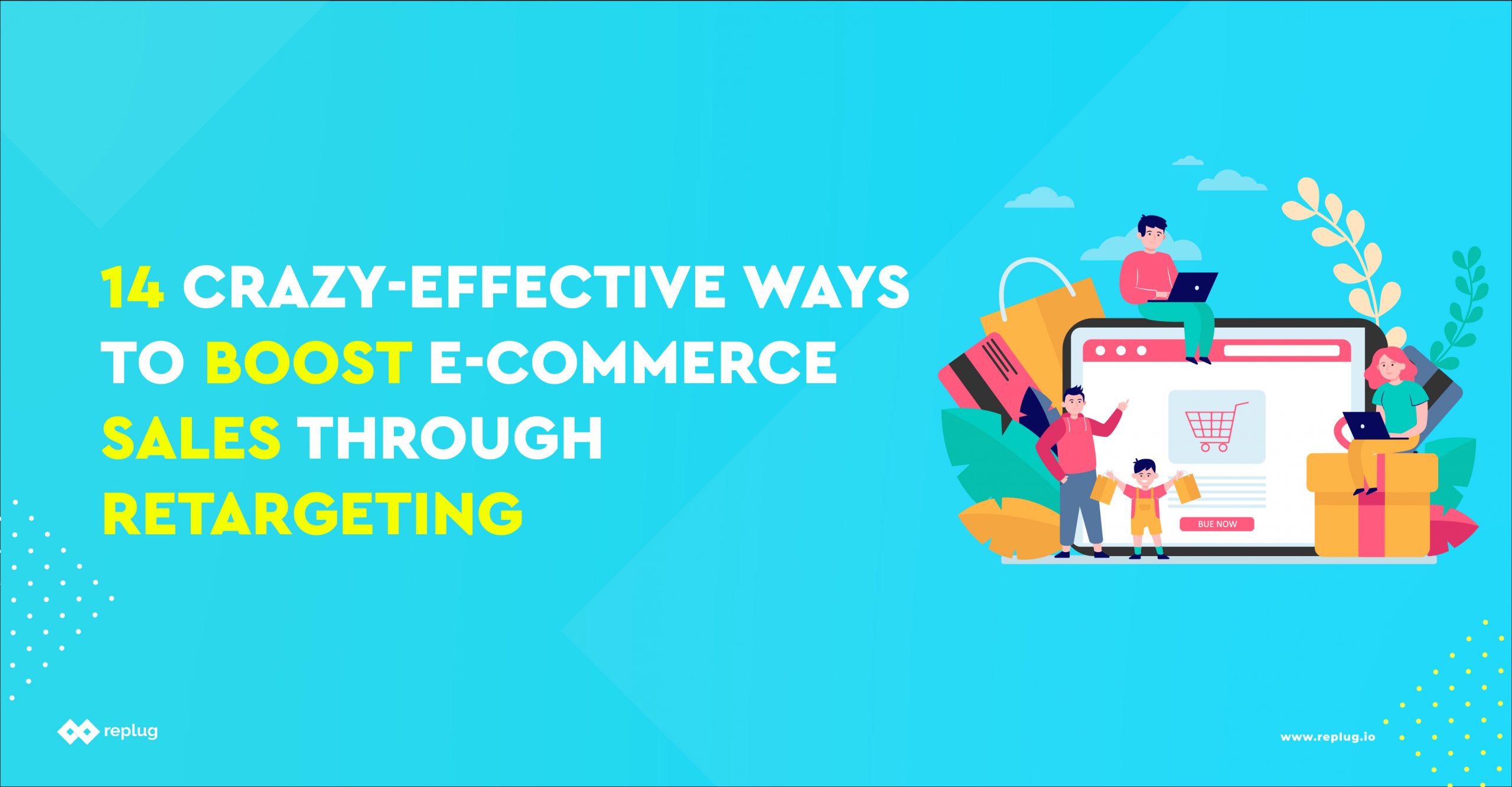 14 Crazy-Effective Ways to Boost E-commerce Sales Through Retargeting