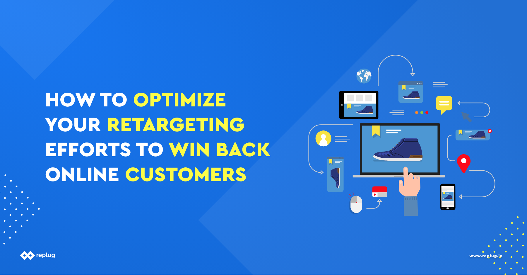 How To Optimize Your Retargeting Efforts To Win Back Online Customers