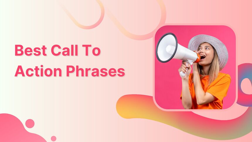 60 Best Call To Action Phrases To Increase Click Through Rates