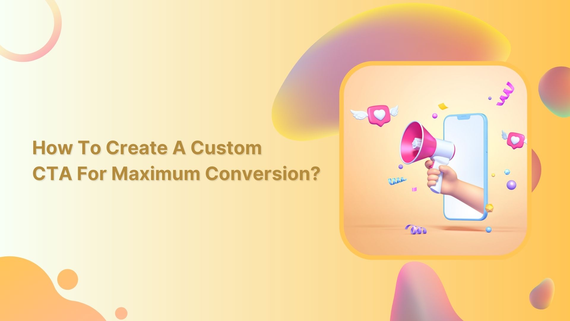  How to create a custom CTA for maximum conversion?