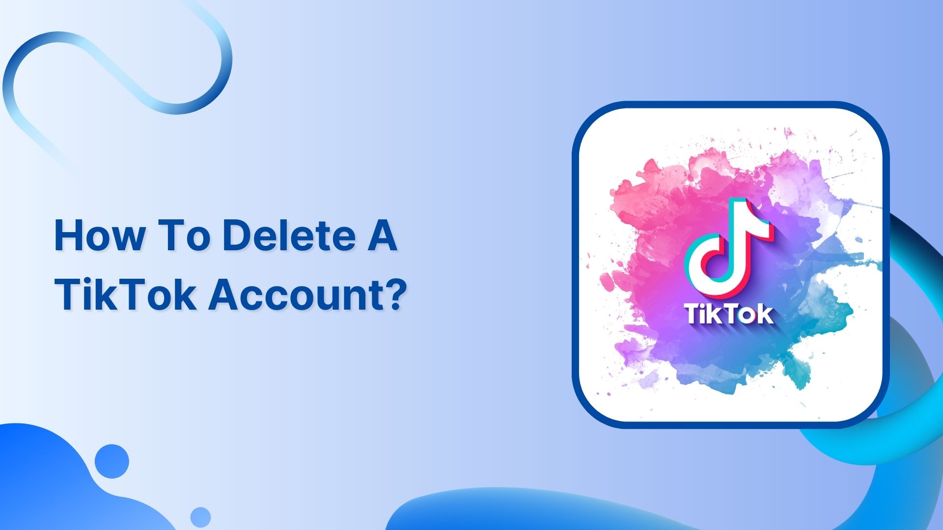 How to delete a TikTok account?