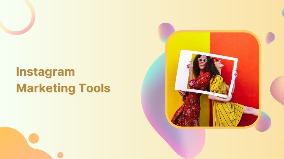 Top 19 Instagram Marketing Tools For Every Marketer