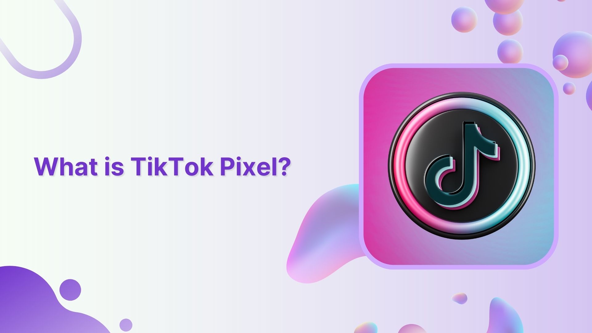 What is TikTok Pixel?: Learn To Set Up TikTok Pixel