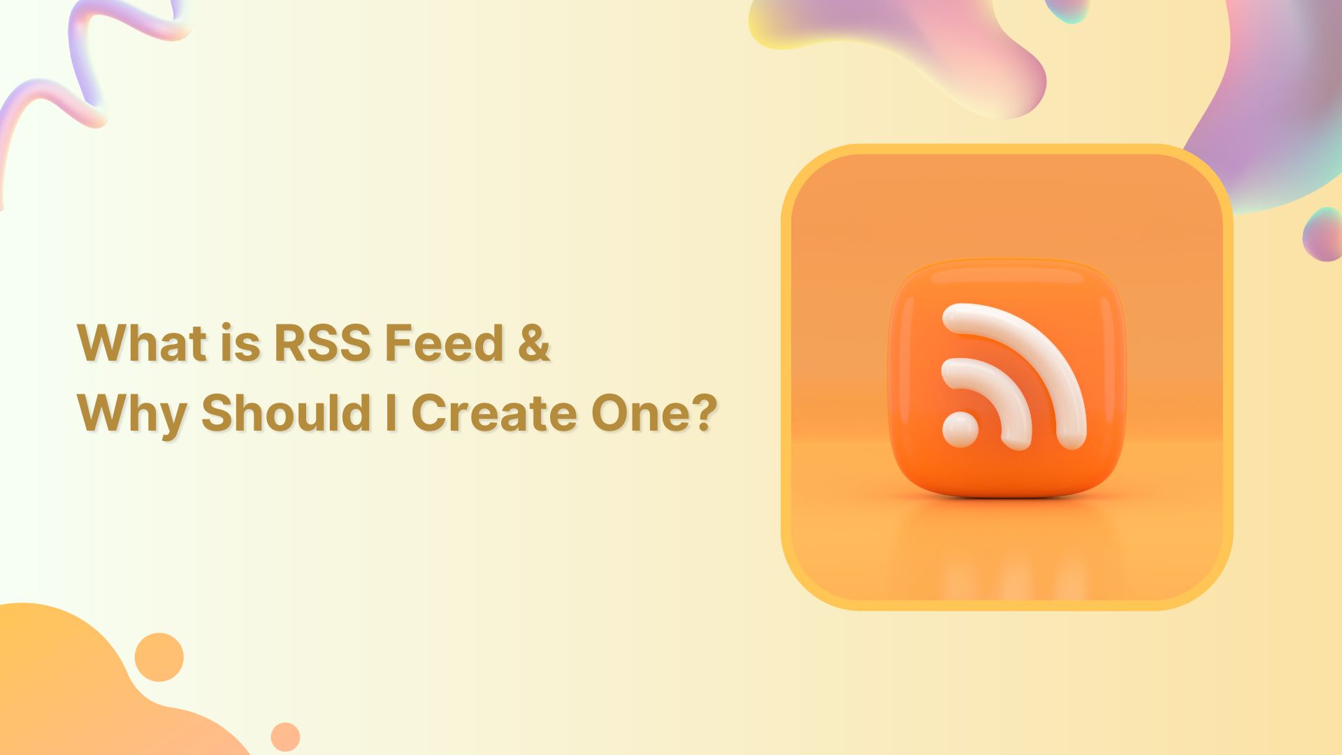 What is RSS Feed and Why Should I Create One?