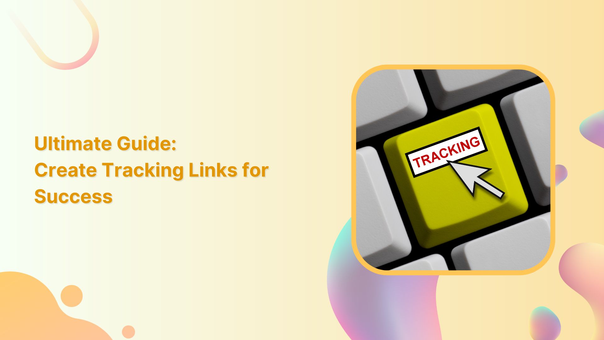 Ultimate Guide: Create Tracking Links for Success