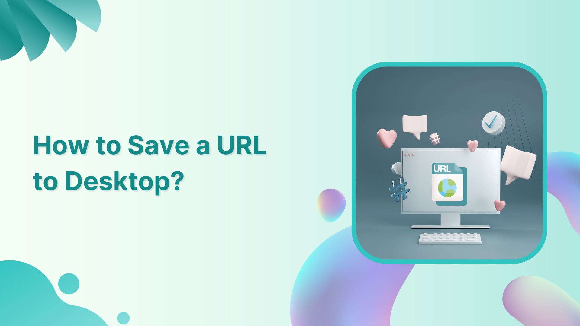 How to Save a URL to Desktop: Step-by-Step Guide
