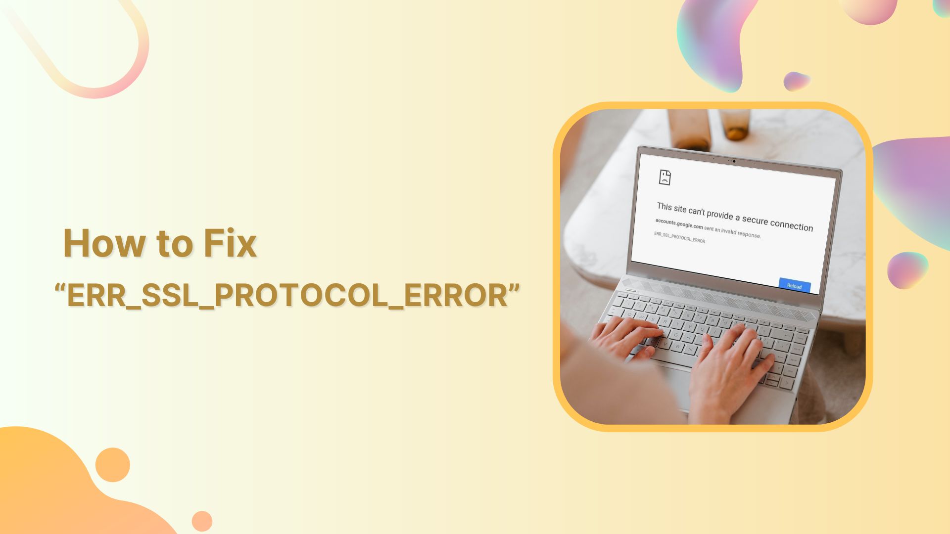 8 Best Ways to Fix “ERR_SSL_PROTOCOL_ERROR” for Google Chrome?