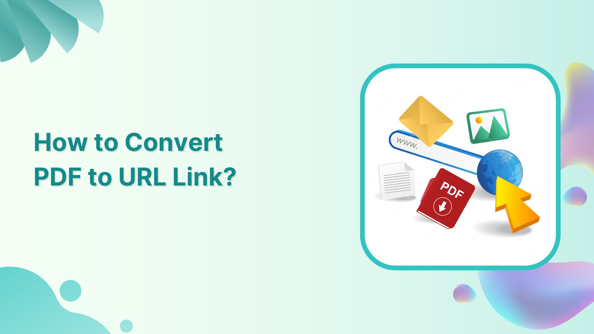 A Step-by-Step Guide: How to Convert PDF to URL Link?