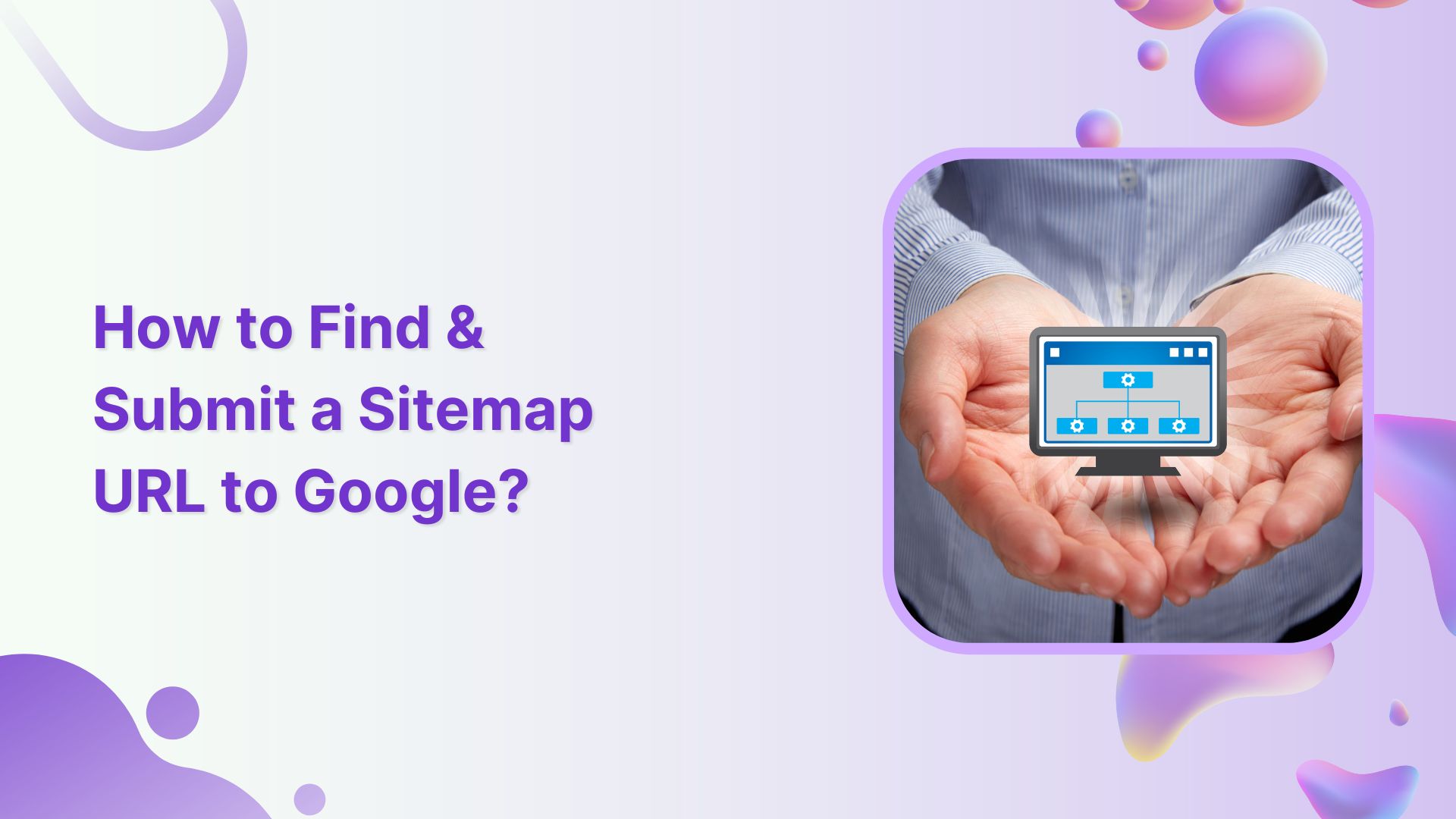 How to Find and Submit a Sitemap URL to Google?