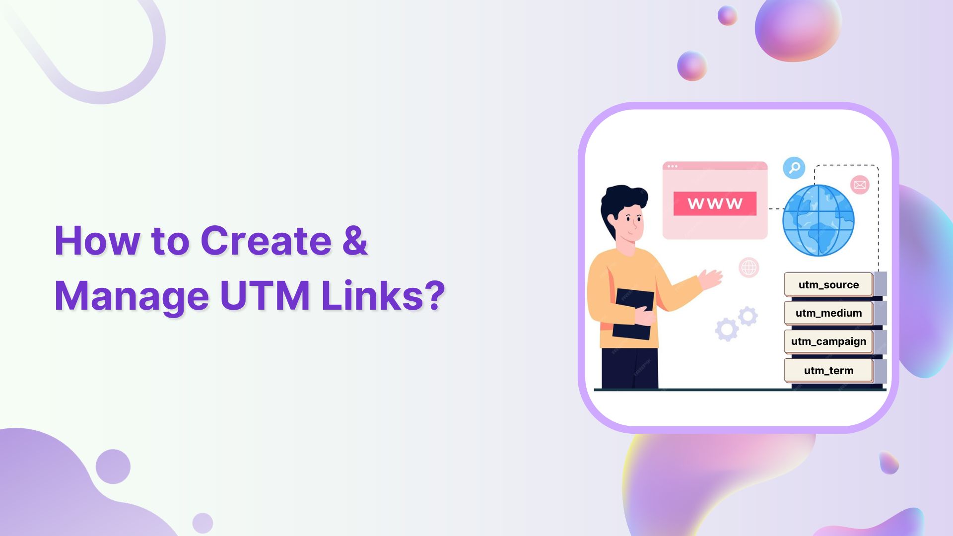 UTM Parameters Builder: How to Create and Manage UTM Links?
