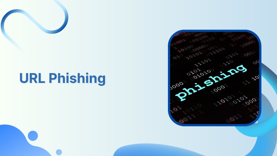 URL Phishing 101: Phishing Scams, Types & Prevention Tips