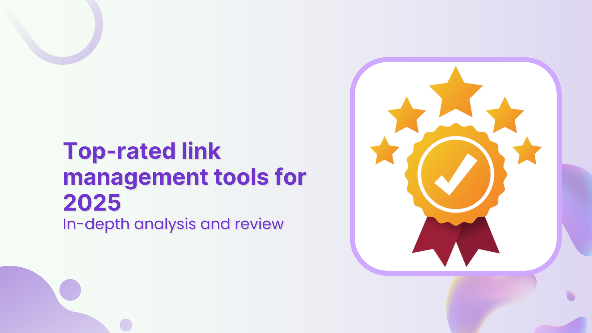 Top-rated link management tools for 2025: In-depth analysis and review