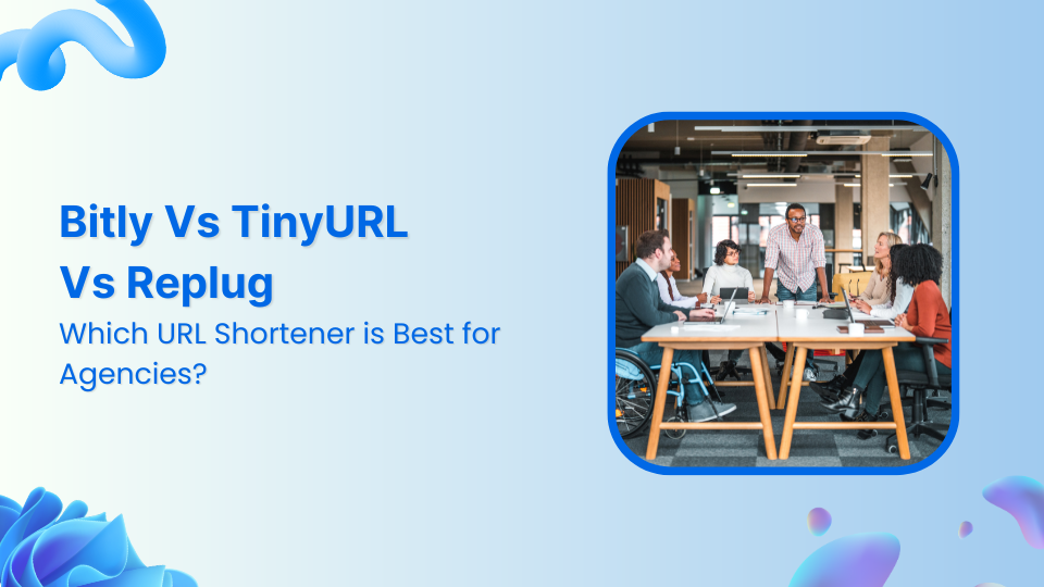 Bitly Vs TinyURL Vs Replug: Which URL Shortener is Best for Agencies?
