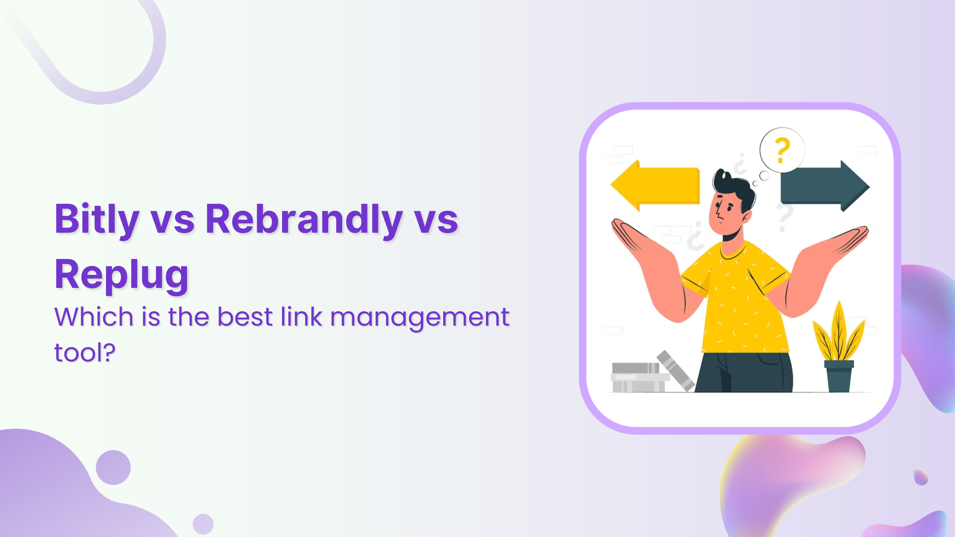 Bitly vs Rebrandly vs Replug: Which is the best link management tool?