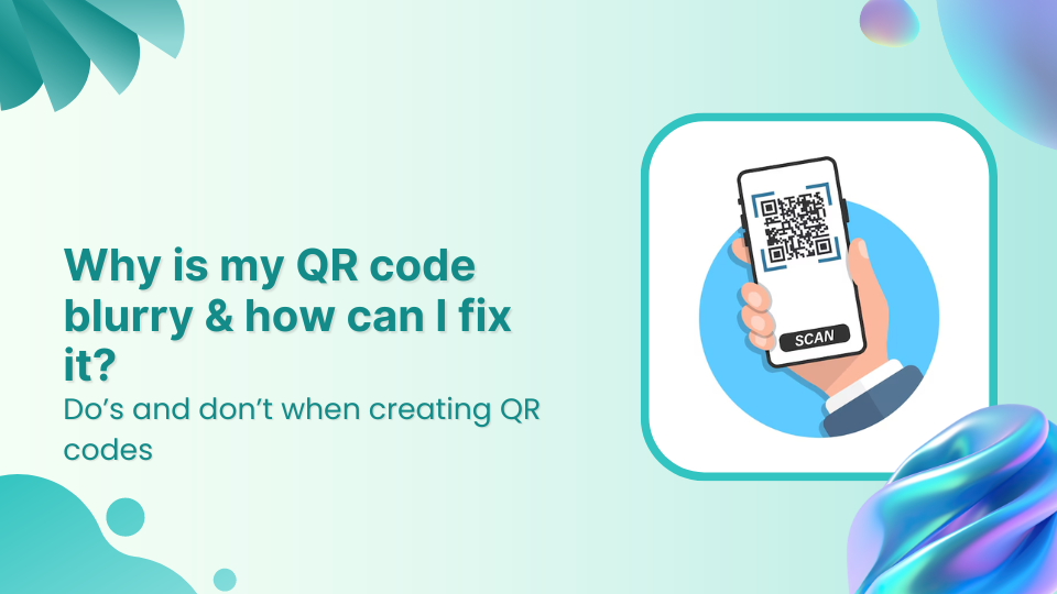 Why is my QR code blurry & how can I fix it?