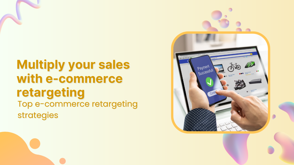 9 ways to multiply your sales with eCommerce retargeting