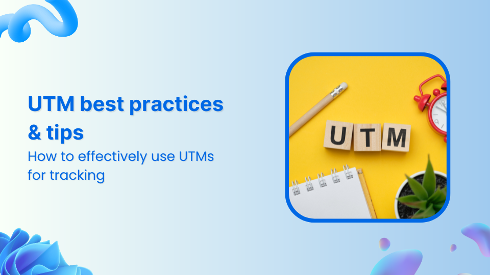 UTM best practices & tips: Track, analyze & convert