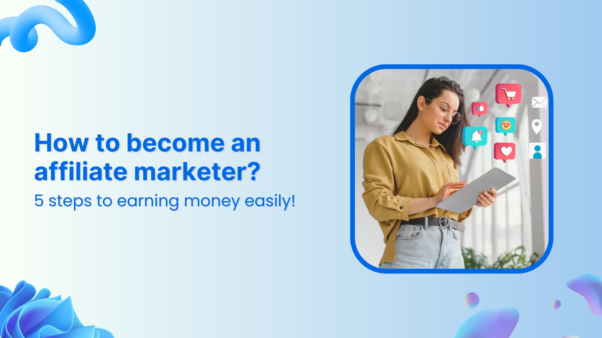 How to become an affiliate marketer: 5 steps to success